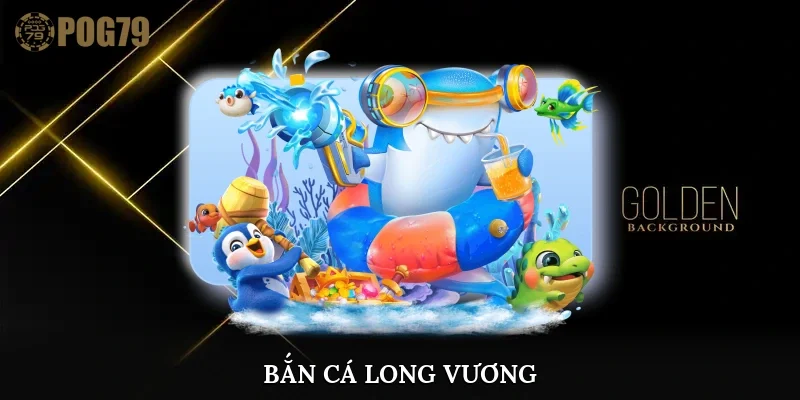 bắn cá long vương