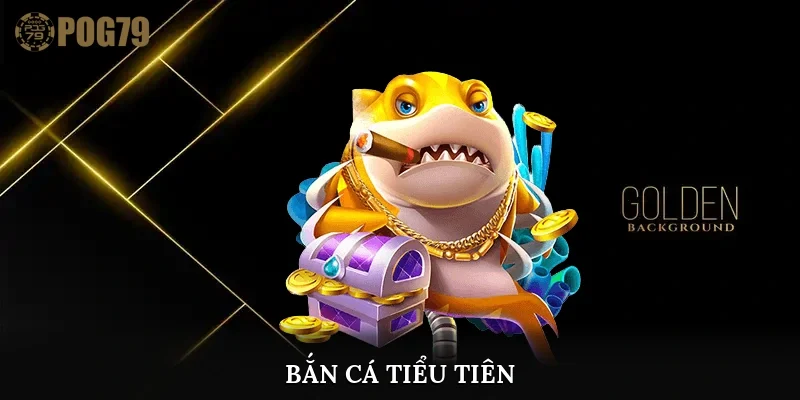 bắn cá tiểu tiên